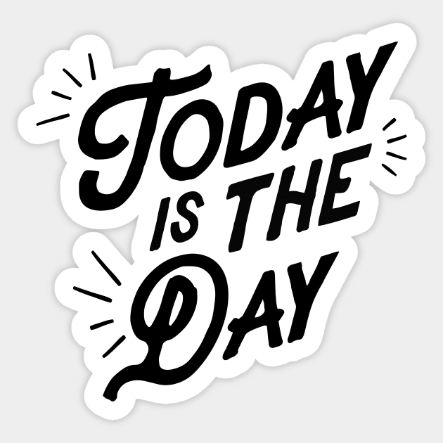 Today is the Day Sticker by MotivatedType